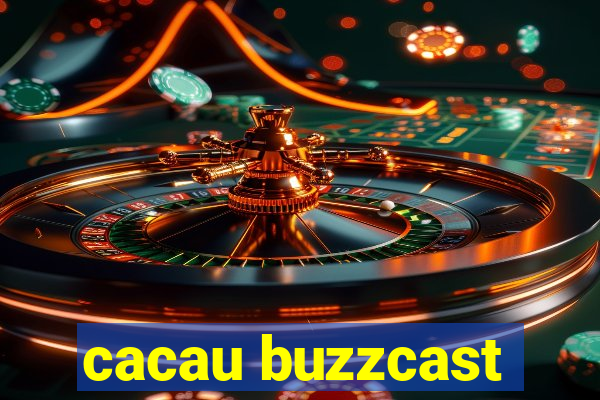 cacau buzzcast